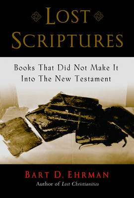 Lost Scriptures: Books That Did Not Make it into the New Testament
