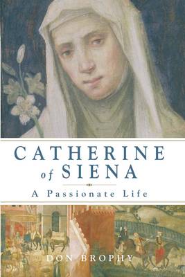 Catherine of Siena: A Passionate Life