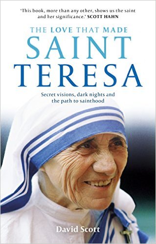 The Love that Made Saint Teresa: Secret Visions, Dark Nights and the Path to Sainthood