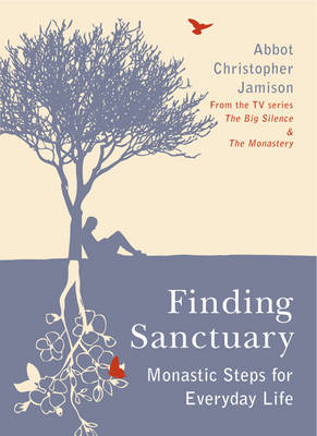 Finding Sanctuary: Monastic Steps for Everyday Life