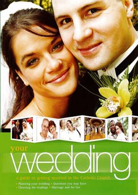 Your Wedding: A Guide to Getting Married in the Catholic Church