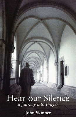 Hear Our Silence: A Journey into Prayer