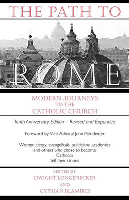 The Path to Rome Modern Journeys to the Catholic Church
