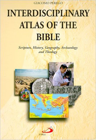 Interdisciplinary Atlas of the Bible : Scripture, History, Geography, Archaeology and Theology