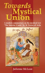 Towards Mystical Union: A Modern Commentary on the Mystical Text 'the Interior Castle' by St Teresa of Avila (Second Edition)