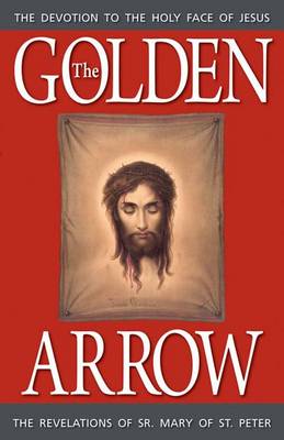 The Golden Arrow: The Revelations of Sr. Mary of St. Peter