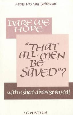Dare We Hope "That All Men be Saved?": With a Short Discourse on Hell