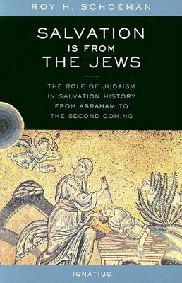 Salvation is from the Jews: The Role of Judaism in Salvation History from Abraham to the Second Coming