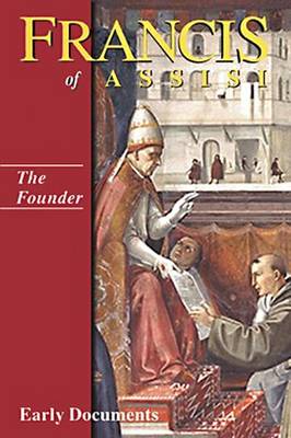 The Founder: Francis of Assisi: Early Documents