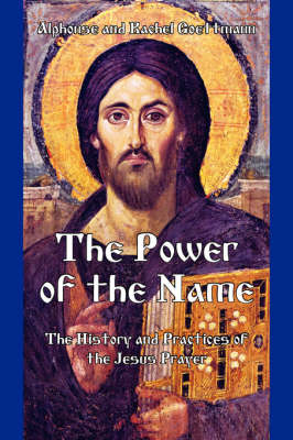 The Power of the Name: The History and the Practices of the Jesus Prayer