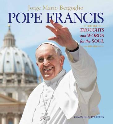 Pope Francis: Thoughts and Words for the Soul