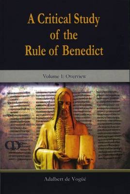 Critical Study of the Rule of Benedict, A: Overview: Volume 1: