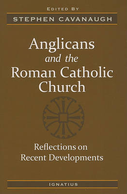 Anglicans and the Roman Catholic Church: Reflections on Recent Developments
