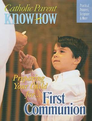 Preparing Your Child For... First Communion: Practical Pointers, Scripture & More