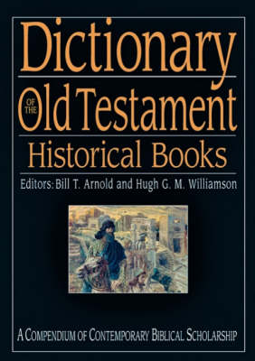 Dictionary of the Old Testament Historical Books: A Compendium of Contemporary Biblical Scholarship