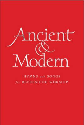 Ancient and Modern: Hymns and Songs for Refreshing Worship