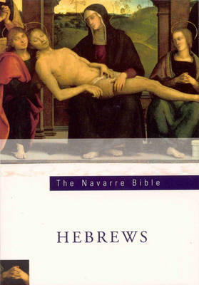 The Navarre Bible: In the Revised Standard Version and New Vulgate with a Commentary by Members of the Faculty of Theology of the University of Navarre: Epistle to the Hebrews