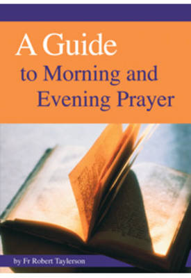 Guide to Morning, Evening and Night Prayer: How to Pray the Prayer of the Church
