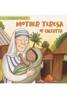 Mother Teresa of Calcutta: CTS Saints for Kids