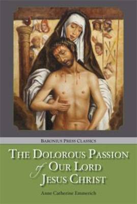 The Dolorous Passion: of Our Lord Jesus Christ