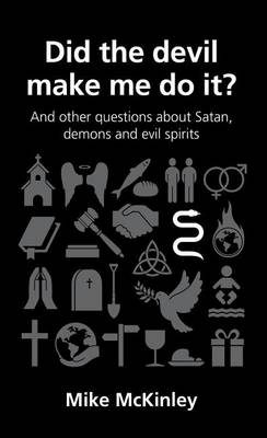 Did the Devil Make Me Do It?: And Other Questions about Satan, Demons and Evil Spirits
