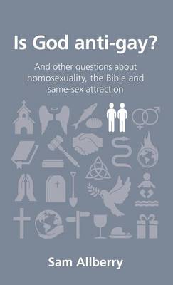 Is God Anti-Gay?: And Other Questions about Homosexuality, the Bible and Same-Sex Attraction
