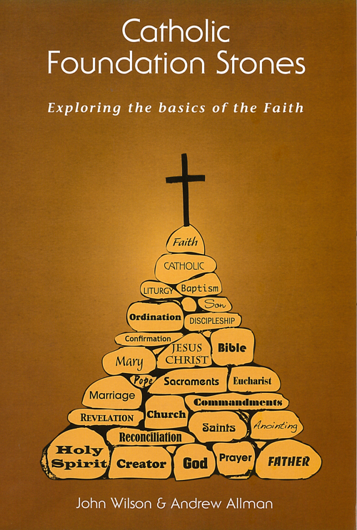 Catholic Foundation Stones: Exploring the Basics of the Faith