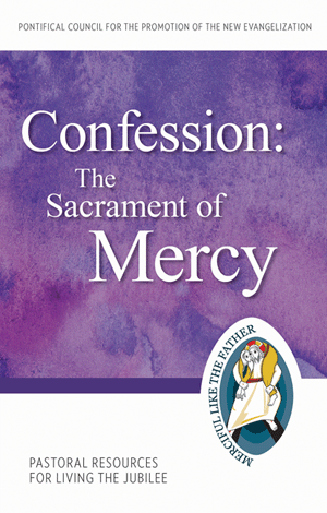 Confession: The Sacrament of Mercy - Pastoral Resources for Living the Jubilee