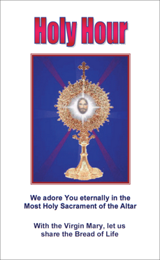 Holy Hour: We Adore You Eternally in the Most Holy Sacrament of the Altar