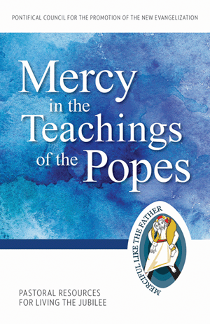 Mercy in the Teachings of the Popes: Pastoral Resources for Living the Jubilee