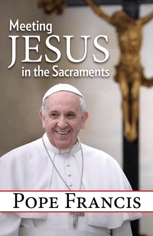 MEETING JESUS IN THE SACRAMENTS