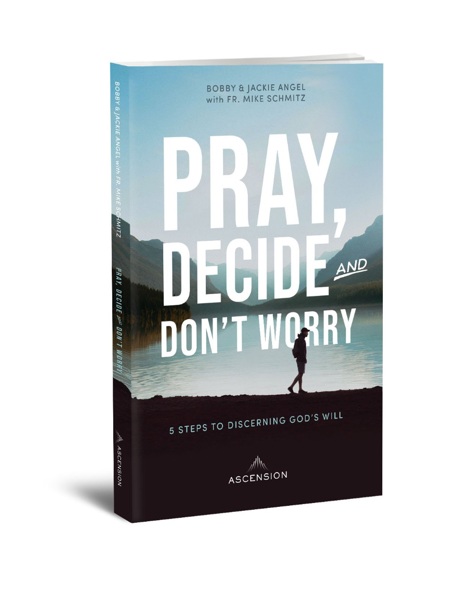 Pray, Decide, and Don’t Worry: Five Steps to Discerning God’s Will 