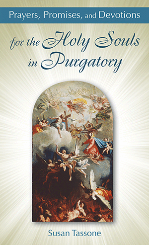 Prayers, Promises, and Devotions for the Holy Souls in Purgatory  