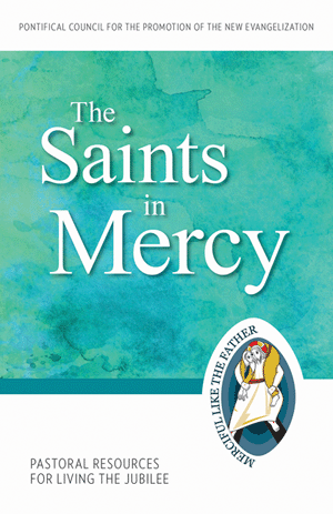 The Saints in Mercy: Pastoral Resources Living the Jubilee