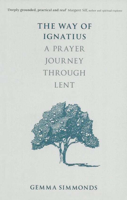 The Way of Ignatius. A Prayer Journey Through Lent